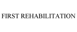 FIRST REHABILITATION trademark