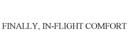 FINALLY, IN-FLIGHT COMFORT trademark