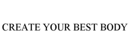 CREATE YOUR BEST BODY trademark