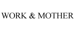 WORK & MOTHER trademark