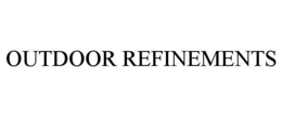 OUTDOOR REFINEMENTS trademark