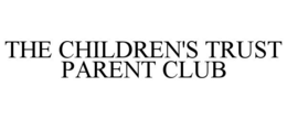 THE CHILDREN'S TRUST PARENT CLUB trademark