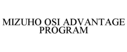 MIZUHO OSI ADVANTAGE PROGRAM trademark