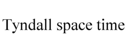 TYNDALL SPACE TIME trademark