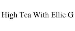 HIGH TEA WITH ELLIE G trademark