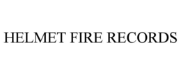 HELMET FIRE RECORDS trademark