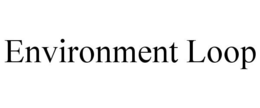 ENVIRONMENT LOOP trademark