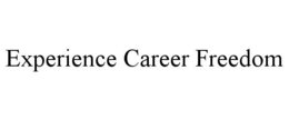 EXPERIENCE CAREER FREEDOM trademark