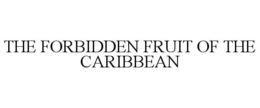 THE FORBIDDEN FRUIT OF THE CARIBBEAN trademark
