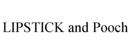 LIPSTICK AND POOCH trademark