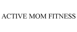 ACTIVE MOM FITNESS trademark