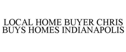 LOCAL HOME BUYER CHRIS BUYS HOMES INDIANAPOLIS trademark
