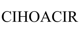 CIHOACIR trademark
