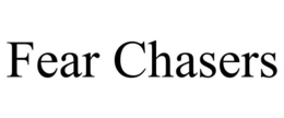 FEAR CHASERS trademark