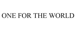 ONE FOR THE WORLD trademark