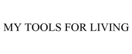 MY TOOLS FOR LIVING trademark