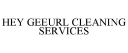 HEY GEEURL CLEANING SERVICES trademark