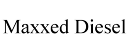 MAXXED DIESEL trademark