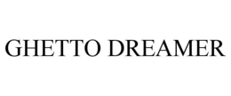 GHETTO DREAMER trademark