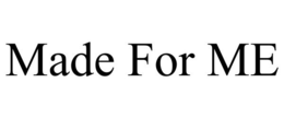 MADE FOR ME trademark