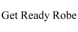 GET READY ROBE trademark