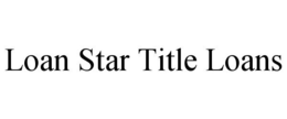 LOAN STAR TITLE LOANS trademark