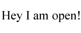 HEY I AM OPEN! trademark
