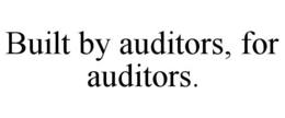 BUILT BY AUDITORS, FOR AUDITORS. trademark