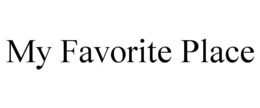 MY FAVORITE PLACE trademark