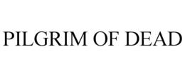 PILGRIM OF DEAD trademark