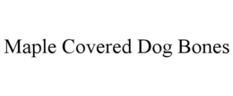 MAPLE COVERED DOG BONES trademark