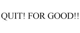 QUIT! FOR GOOD!! trademark
