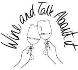 WINE AND TALK ABOUT IT trademark