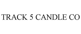 TRACK 5 CANDLE CO trademark