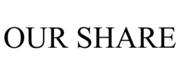 OUR SHARE trademark