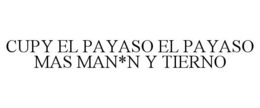 CUPY EL PAYASO EL PAYASO MAS MAN*N Y TIERNO trademark