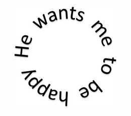 HE WANTS ME TO BE HAPPY trademark