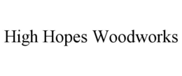 HIGH HOPES WOODWORKS trademark