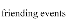 FRIENDING EVENTS trademark