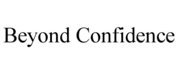 BEYOND CONFIDENCE trademark