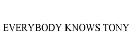 EVERYBODY KNOWS TONY trademark