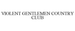 VIOLENT GENTLEMEN COUNTRY CLUB trademark