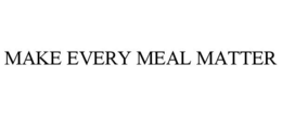 MAKE EVERY MEAL MATTER trademark