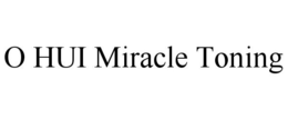 O HUI MIRACLE TONING trademark