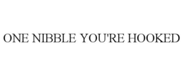 ONE NIBBLE YOU'RE HOOKED trademark