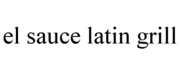 EL SAUCE LATIN GRILL trademark