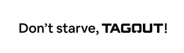 DON'T STARVE, TAGOUT! trademark
