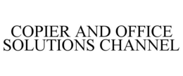 COPIER AND OFFICE SOLUTIONS CHANNEL trademark