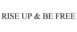 RISE UP & BE FREE trademark
