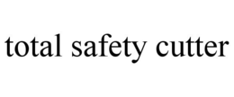 TOTAL SAFETY CUTTER trademark